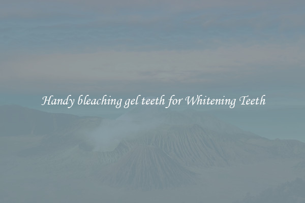 Handy bleaching gel teeth for Whitening Teeth