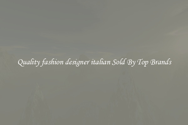 Quality fashion designer italian Sold By Top Brands