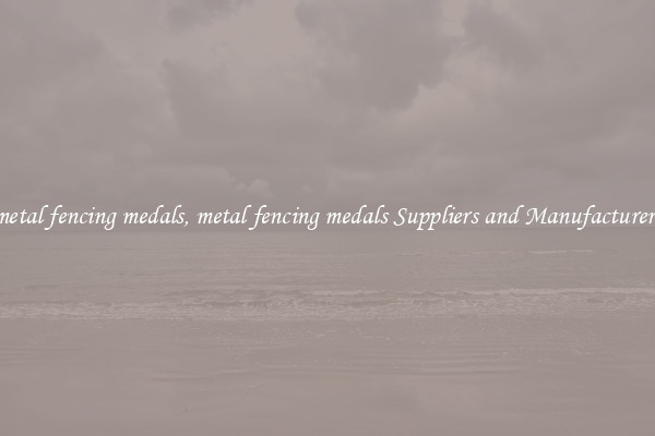 metal fencing medals, metal fencing medals Suppliers and Manufacturers