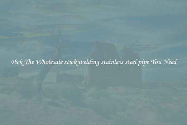 Pick The Wholesale stick welding stainless steel pipe You Need