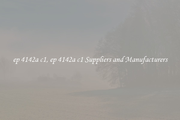 ep 4142a c1, ep 4142a c1 Suppliers and Manufacturers
