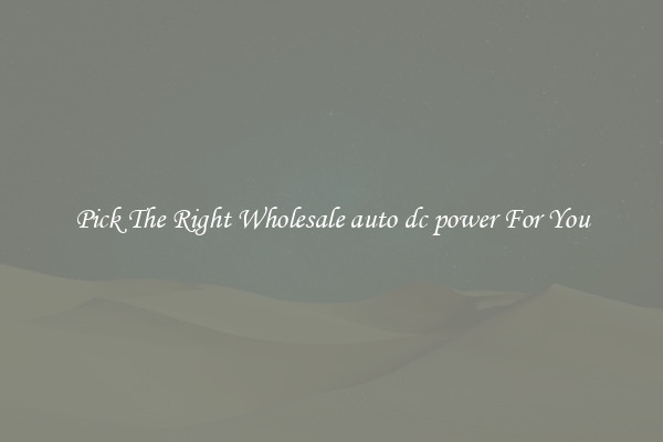 Pick The Right Wholesale auto dc power For You