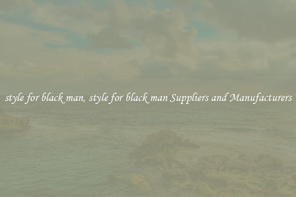 style for black man, style for black man Suppliers and Manufacturers