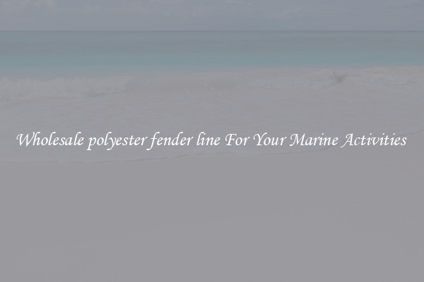 Wholesale polyester fender line For Your Marine Activities 