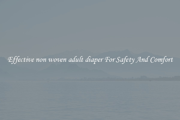 Effective non woven adult diaper For Safety And Comfort