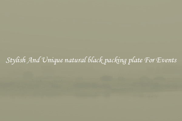 Stylish And Unique natural black packing plate For Events