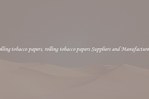 rolling tobacco papers, rolling tobacco papers Suppliers and Manufacturers