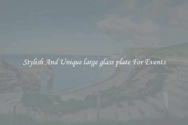 Stylish And Unique large glass plate For Events