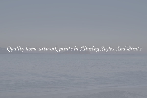 Quality home artwork prints in Alluring Styles And Prints