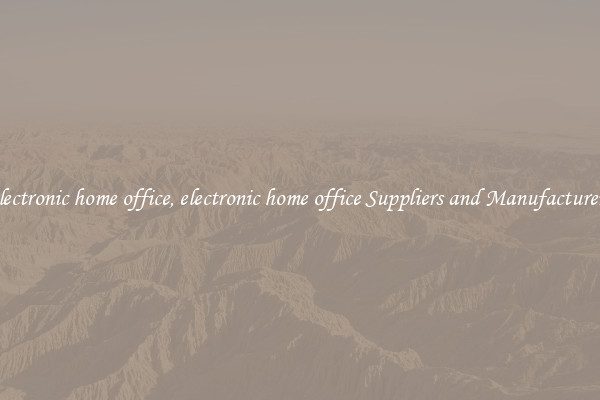 electronic home office, electronic home office Suppliers and Manufacturers