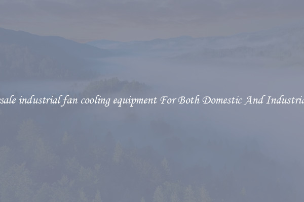 Wholesale industrial fan cooling equipment For Both Domestic And Industrial Uses