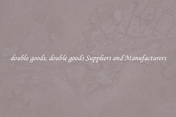 double goods, double goods Suppliers and Manufacturers