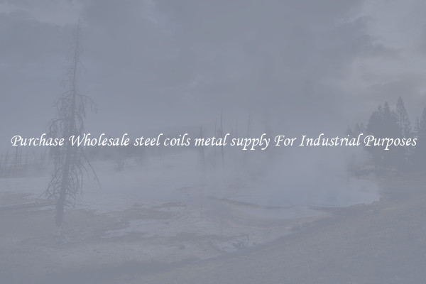 Purchase Wholesale steel coils metal supply For Industrial Purposes
