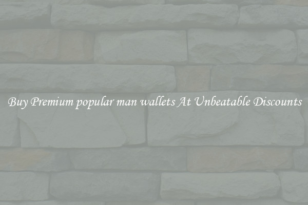 Buy Premium popular man wallets At Unbeatable Discounts