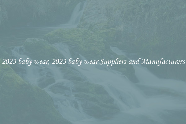 2023 baby wear, 2023 baby wear Suppliers and Manufacturers