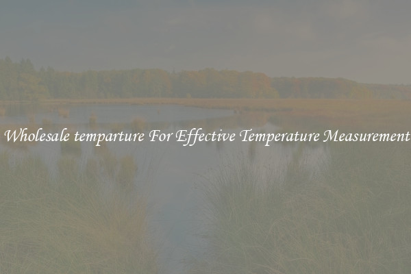 Wholesale temparture For Effective Temperature Measurement