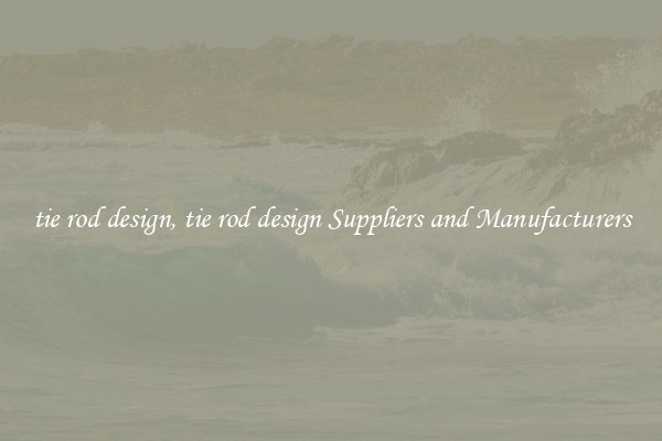tie rod design, tie rod design Suppliers and Manufacturers