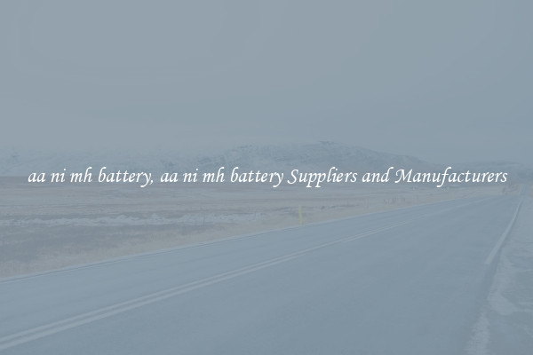 aa ni mh battery, aa ni mh battery Suppliers and Manufacturers