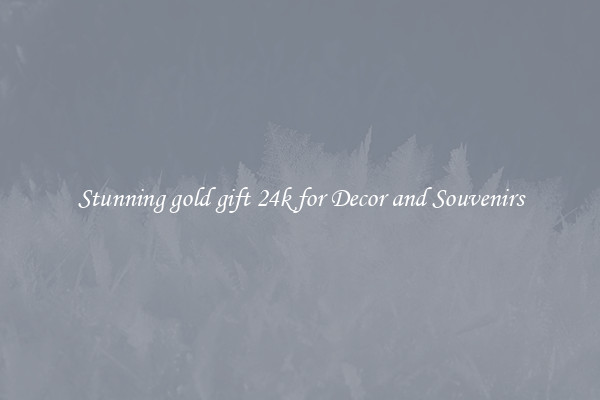 Stunning gold gift 24k for Decor and Souvenirs