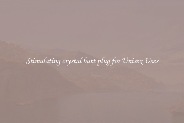 Stimulating crystal butt plug for Unisex Uses