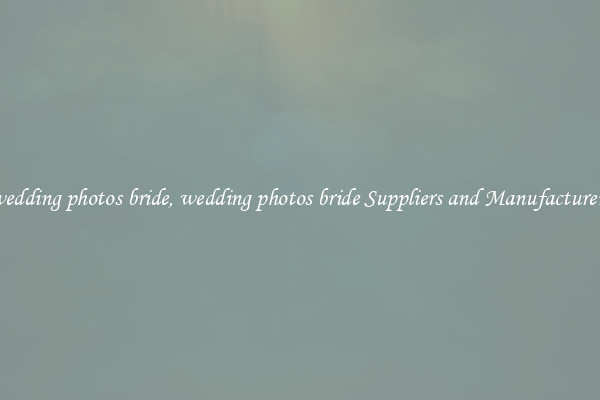 wedding photos bride, wedding photos bride Suppliers and Manufacturers