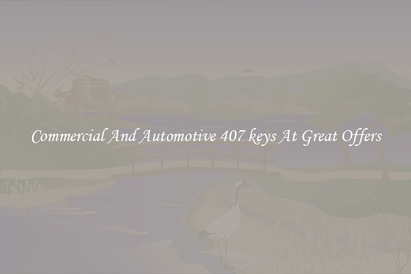 Commercial And Automotive 407 keys At Great Offers