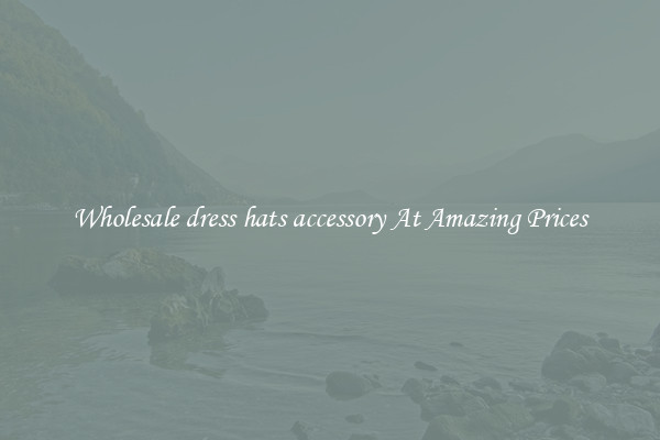 Wholesale dress hats accessory At Amazing Prices