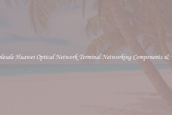 Wholesale Huawei Optical Network Terminal Networking Components & Tools