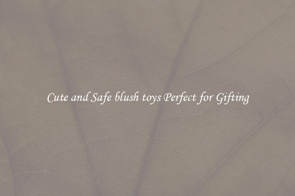 Cute and Safe blush toys Perfect for Gifting