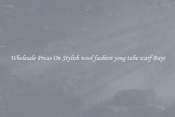 Wholesale Prices On Stylish wool fashion yong tube scarf Buys
