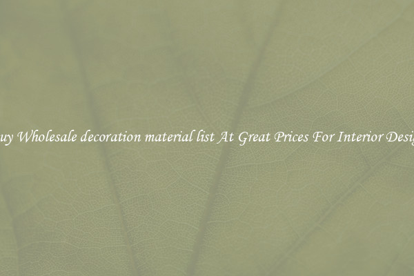 Buy Wholesale decoration material list At Great Prices For Interior Design