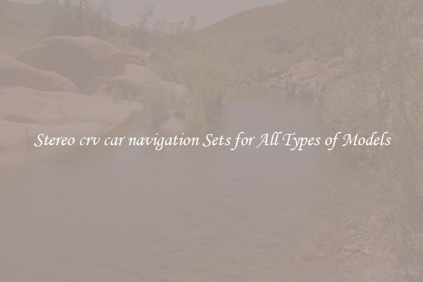 Stereo crv car navigation Sets for All Types of Models