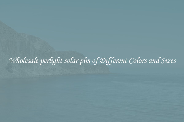 Wholesale perlight solar plm of Different Colors and Sizes