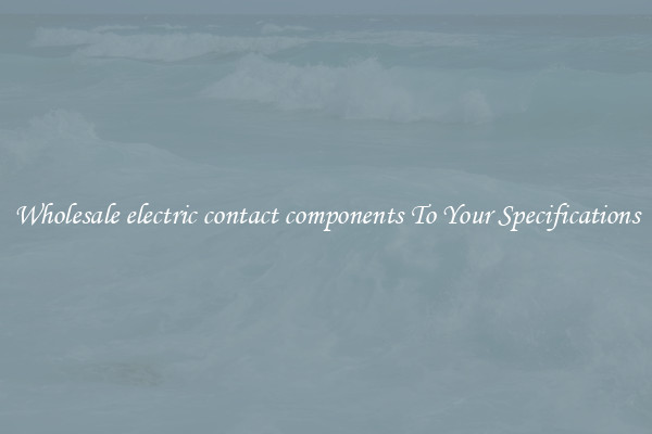 Wholesale electric contact components To Your Specifications