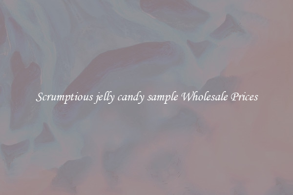 Scrumptious jelly candy sample Wholesale Prices