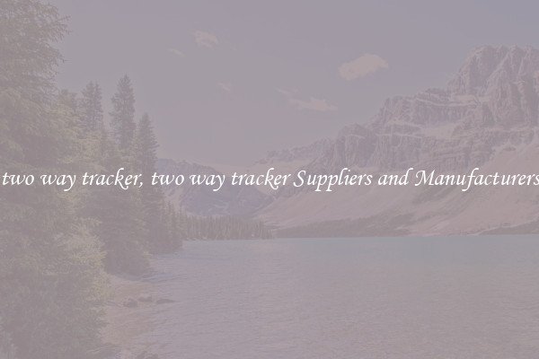 two way tracker, two way tracker Suppliers and Manufacturers