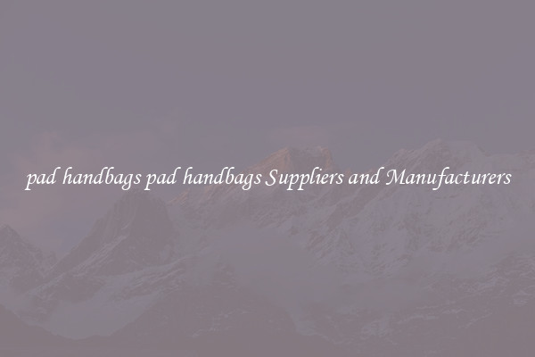 pad handbags pad handbags Suppliers and Manufacturers