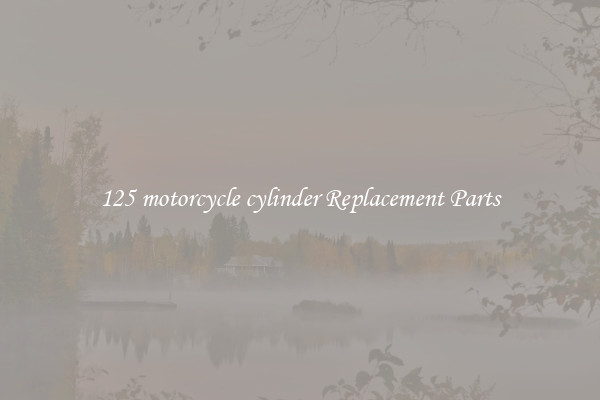 125 motorcycle cylinder Replacement Parts