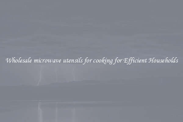Wholesale microwave utensils for cooking for Efficient Households