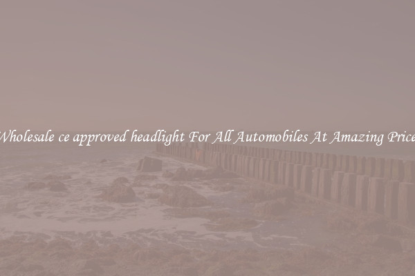 Wholesale ce approved headlight For All Automobiles At Amazing Prices