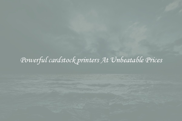 Powerful cardstock printers At Unbeatable Prices