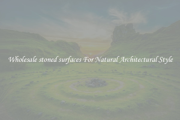Wholesale stoned surfaces For Natural Architectural Style