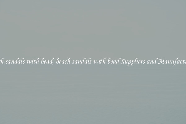beach sandals with bead, beach sandals with bead Suppliers and Manufacturers