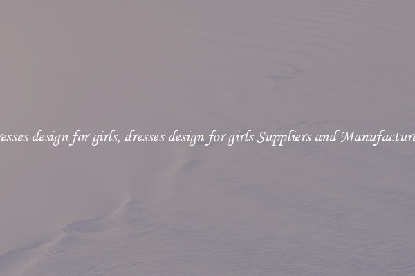 dresses design for girls, dresses design for girls Suppliers and Manufacturers