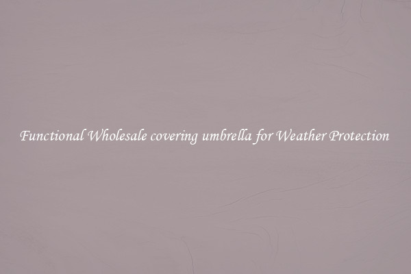 Functional Wholesale covering umbrella for Weather Protection 