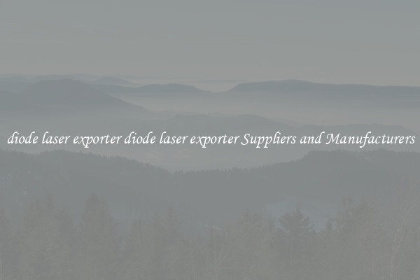 diode laser exporter diode laser exporter Suppliers and Manufacturers