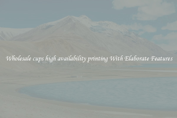Wholesale cups high availability printing With Elaborate Features