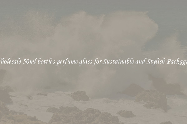 Wholesale 50ml bottles perfume glass for Sustainable and Stylish Packaging