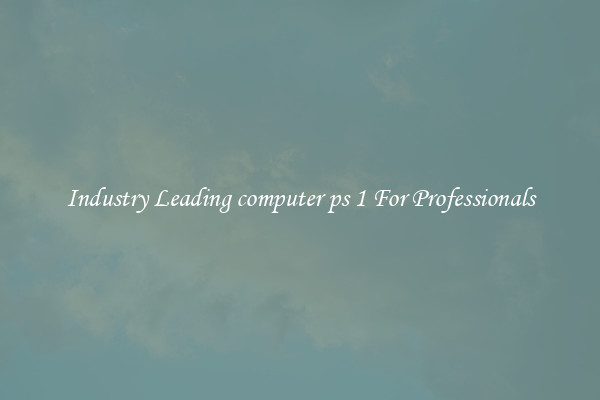 Industry Leading computer ps 1 For Professionals