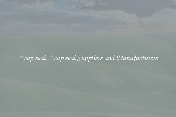 2 cap seal, 2 cap seal Suppliers and Manufacturers